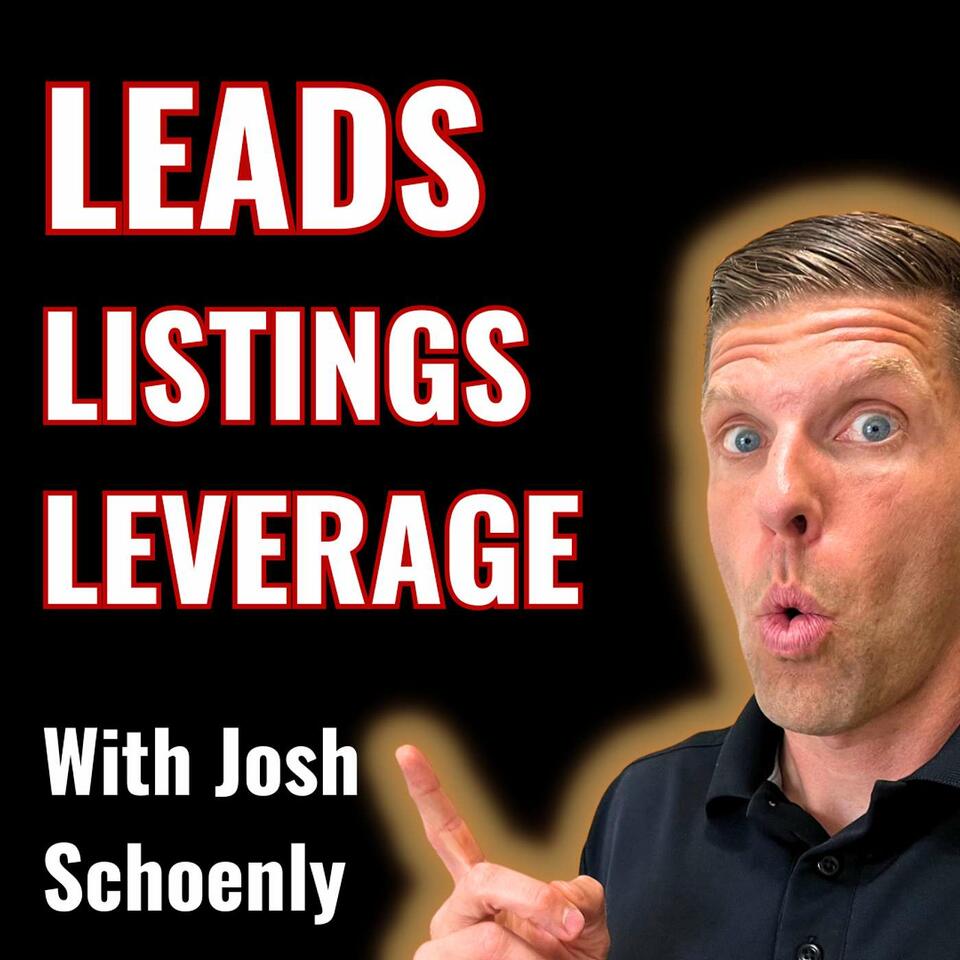 Real Estate - Leads | Listings | Leverage (With Josh Schoenly)