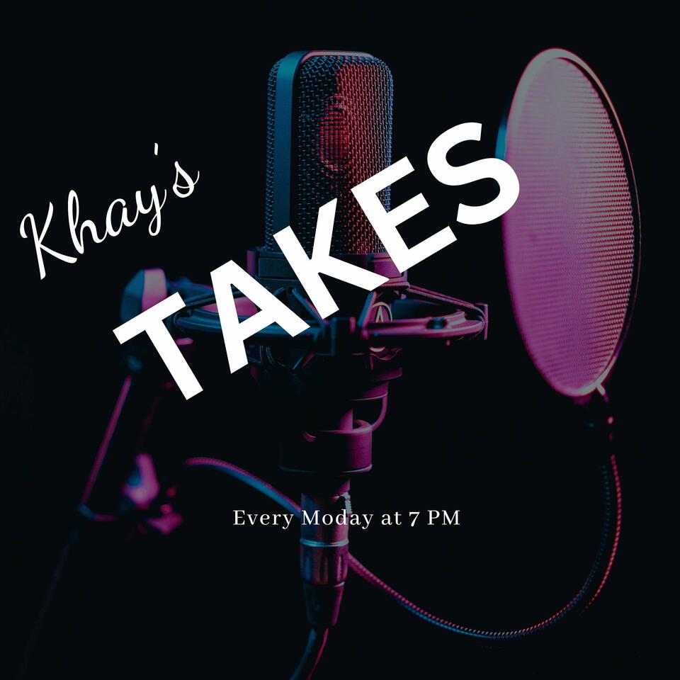 Khay's Takes