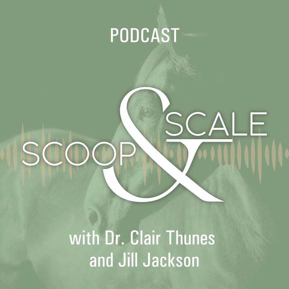 Scoop & Scale: An Equine Podcast (Mostly) About Nutrition