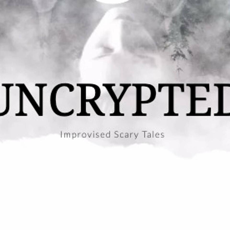 Uncrypted: Improvised Scary Tales