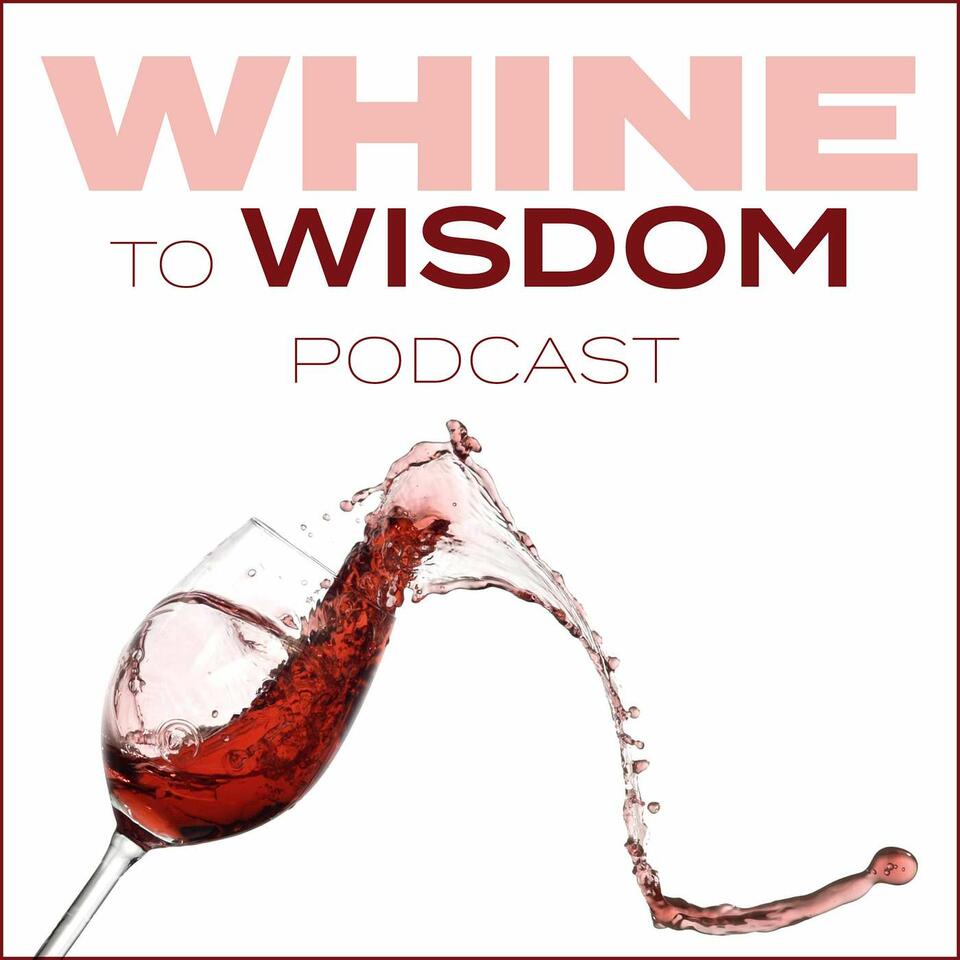 Whine to Wisdom