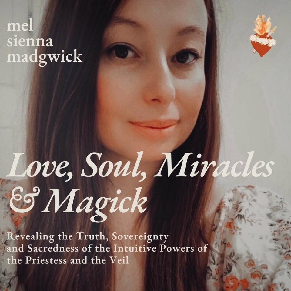 Love, Soul, Miracles and Magick with Mel Madgwick
