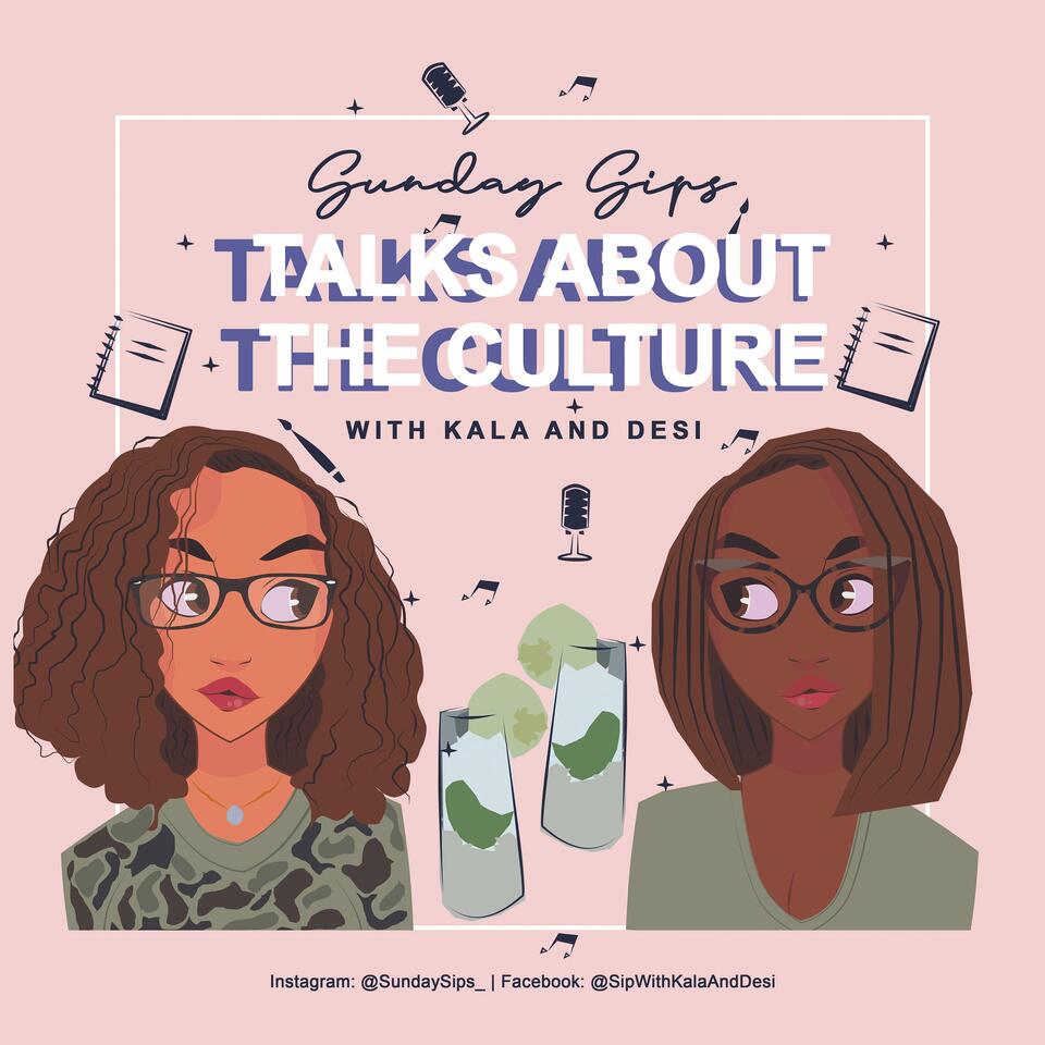 Sunday Sips: Talks About the Culture with Kala and Desi