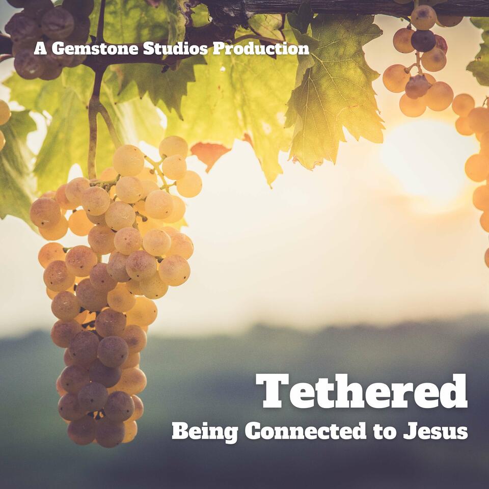 Tethered: Being Connected to Jesus