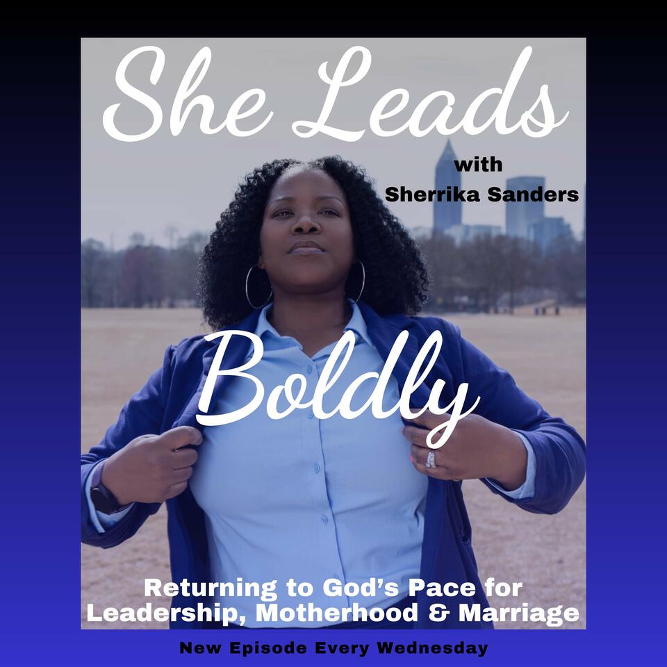 She Leads Boldly: Returning to God’s Pace for Leadership, Motherhood & Marriage