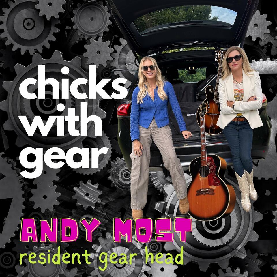 Chicks with Gear The Podcast with Resident Gear Head Andy Most