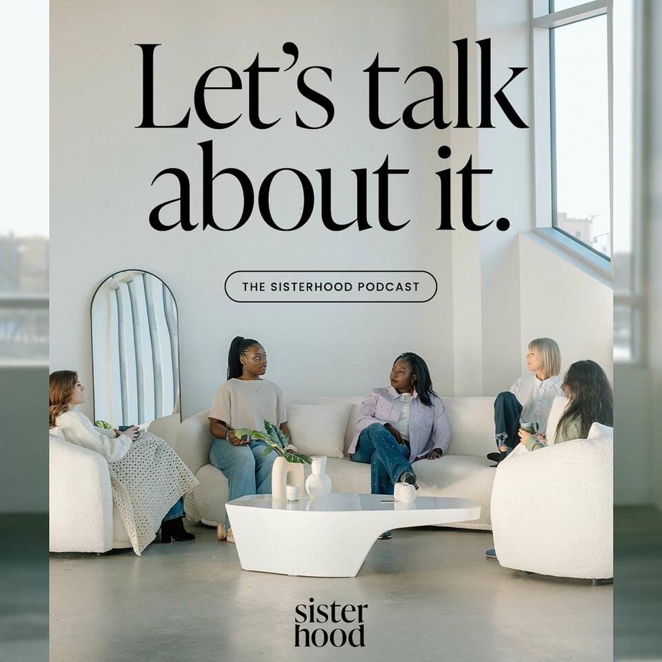 "Let's Talk About It" the Sisterhood Podcast