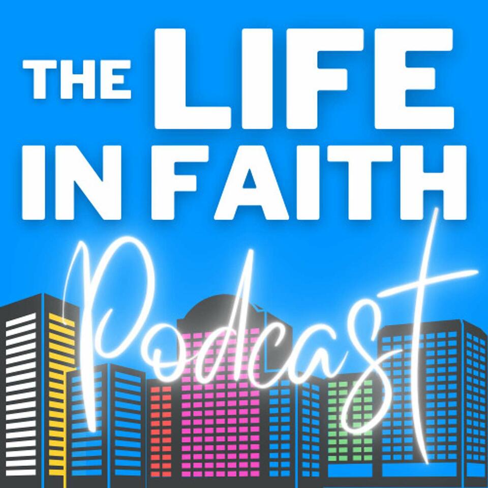 The Life in Faith Podcast