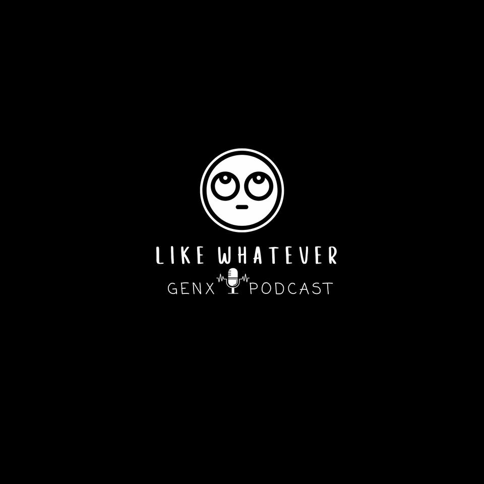 Like Whatever Gen-X