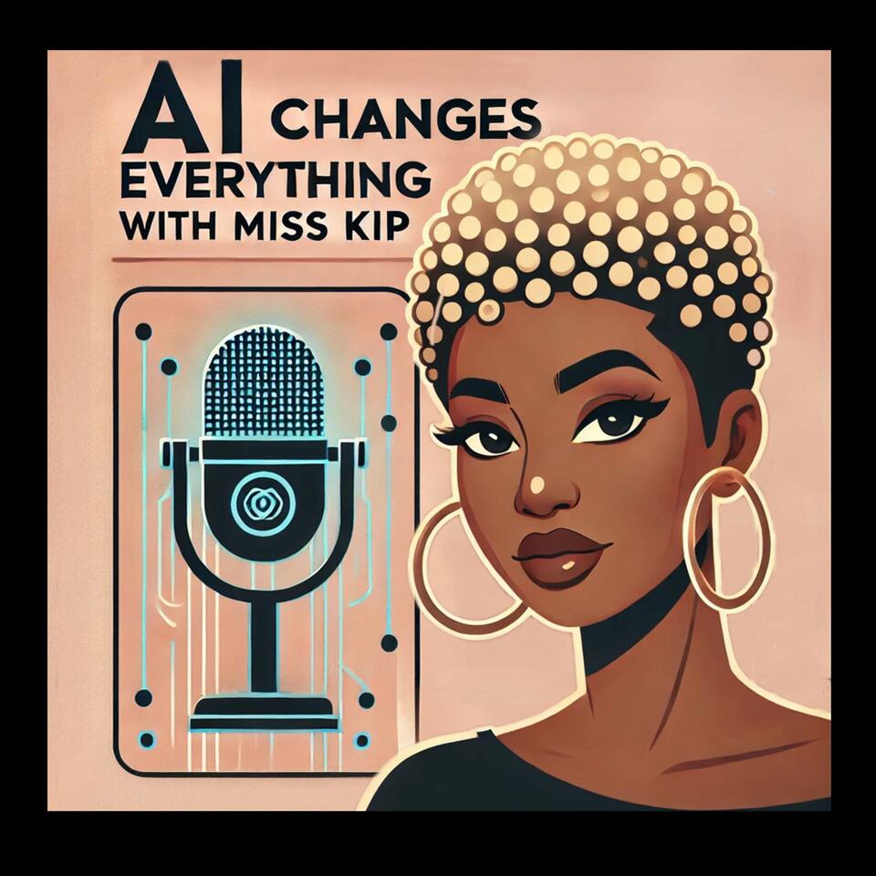AI Changes Everything with Miss Kip