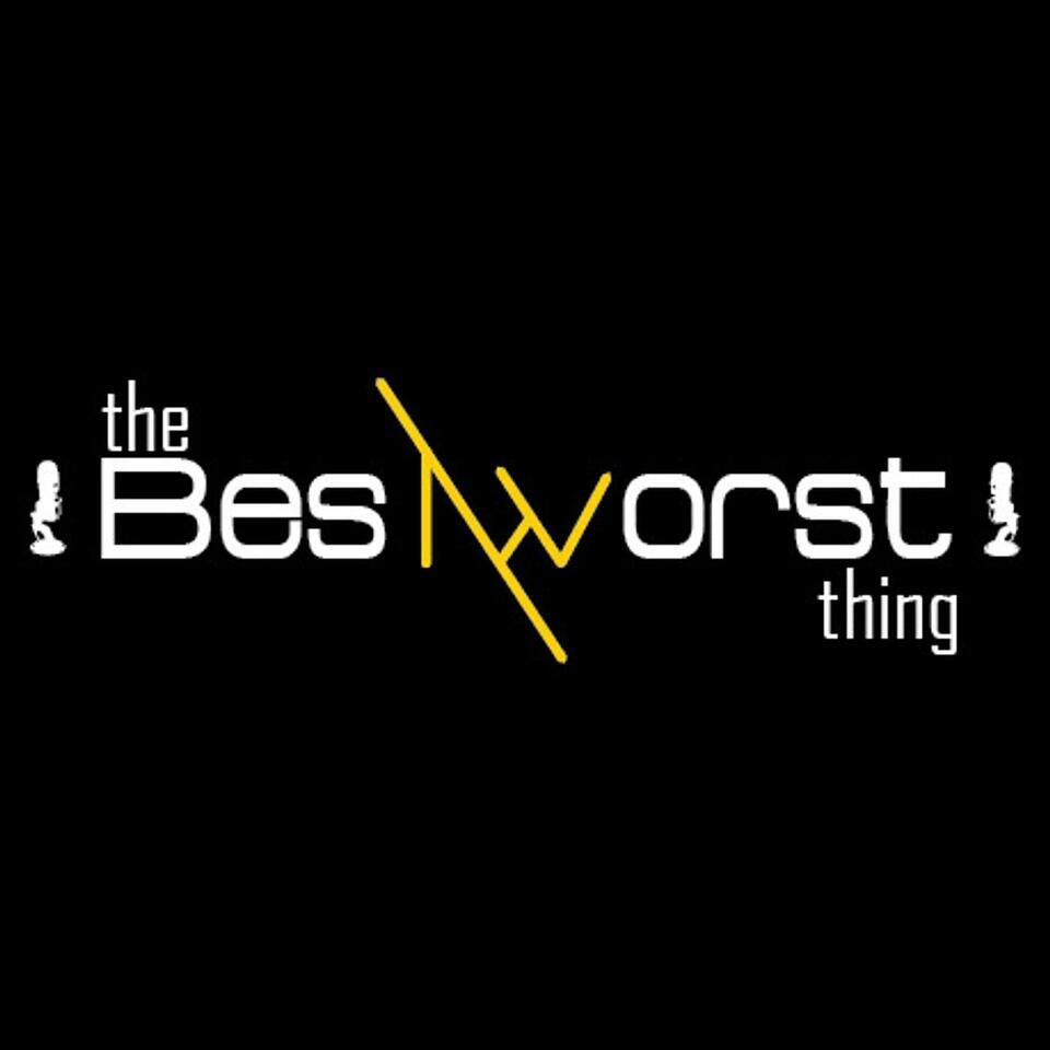 The Best | Worst Thing