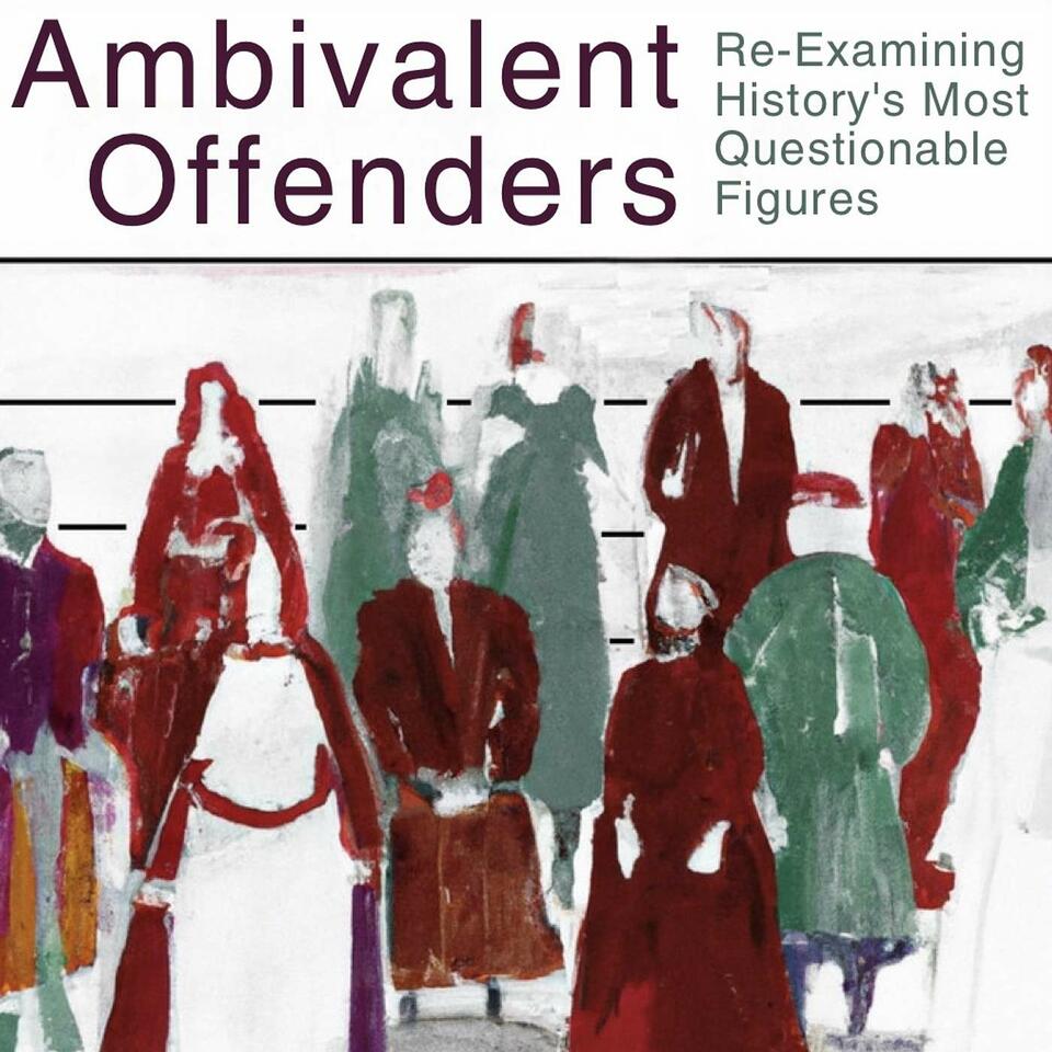 Ambivalent Offenders: Re-Examining History’s Most Questionable Figures