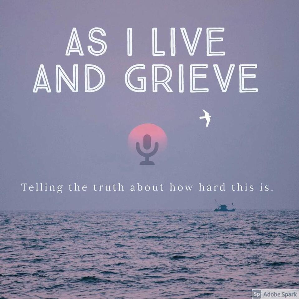 As I Live and Grieve®
