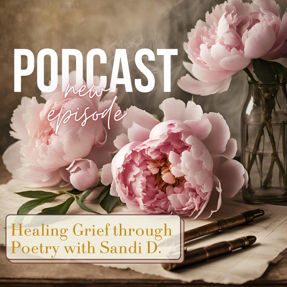 Healing Grief through Poetry with Sandi D.