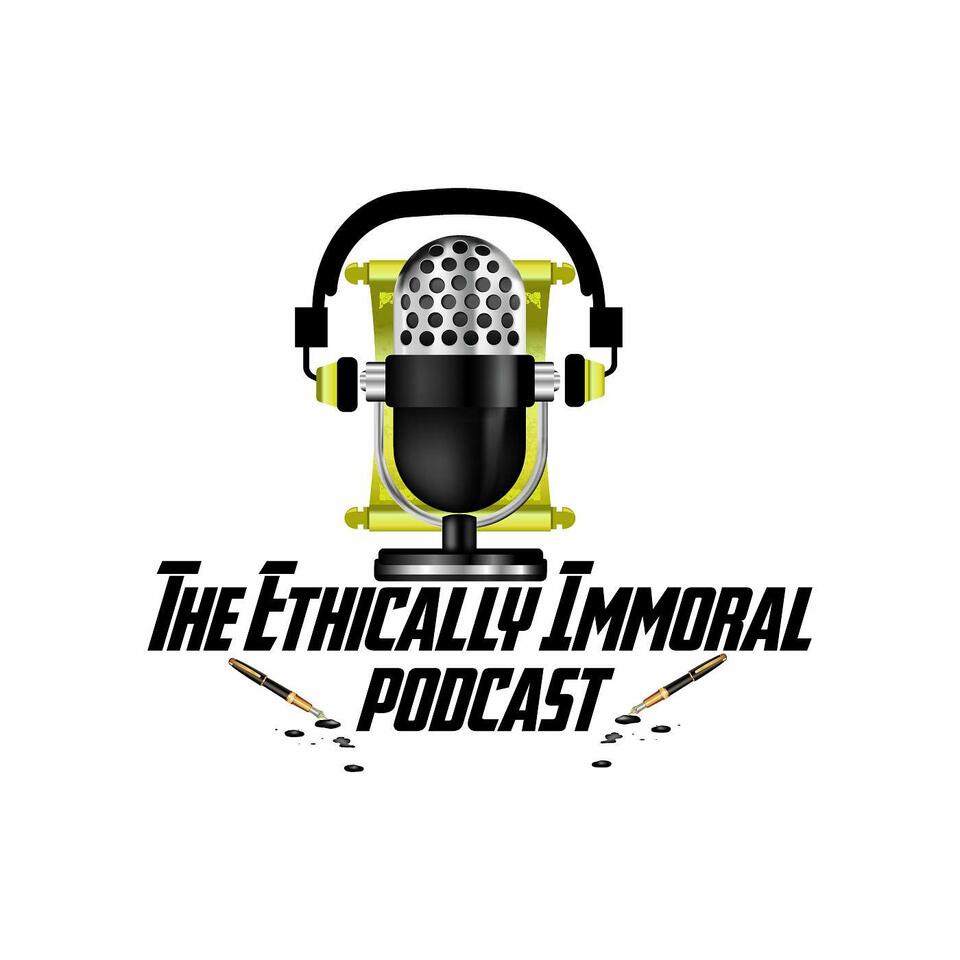 The Ethically Immoral Podcast