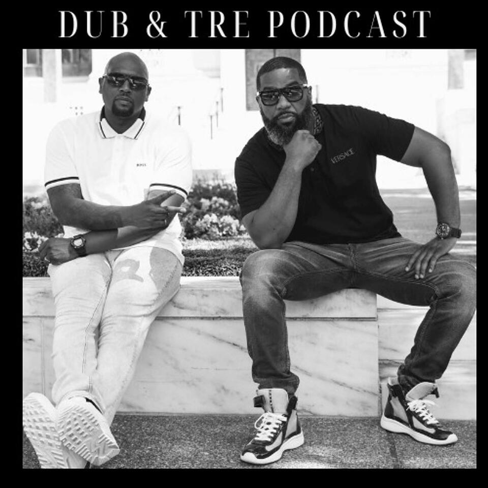 Dub & Tre Podcast