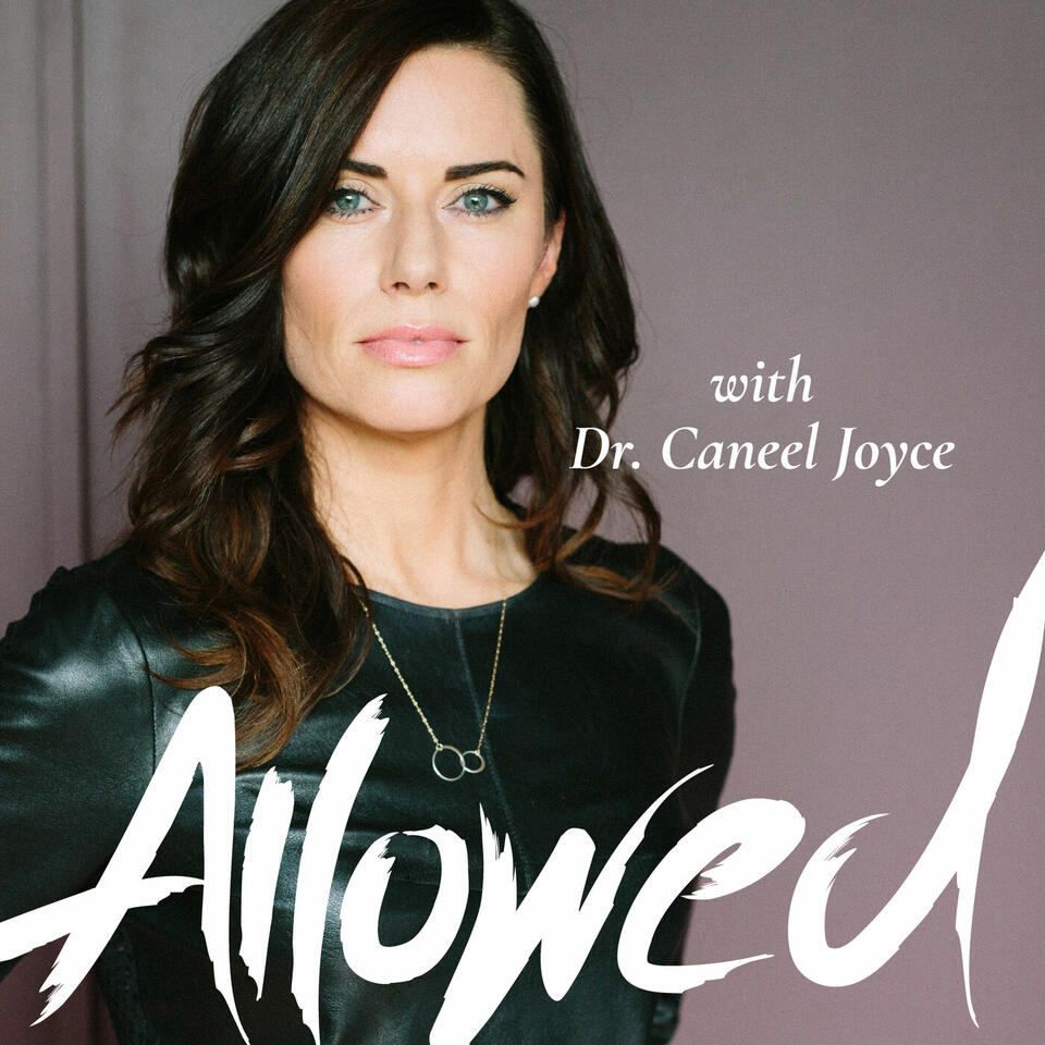 Allowed: Conscious Leadership and Personal Growth with Dr. Caneel Joyce