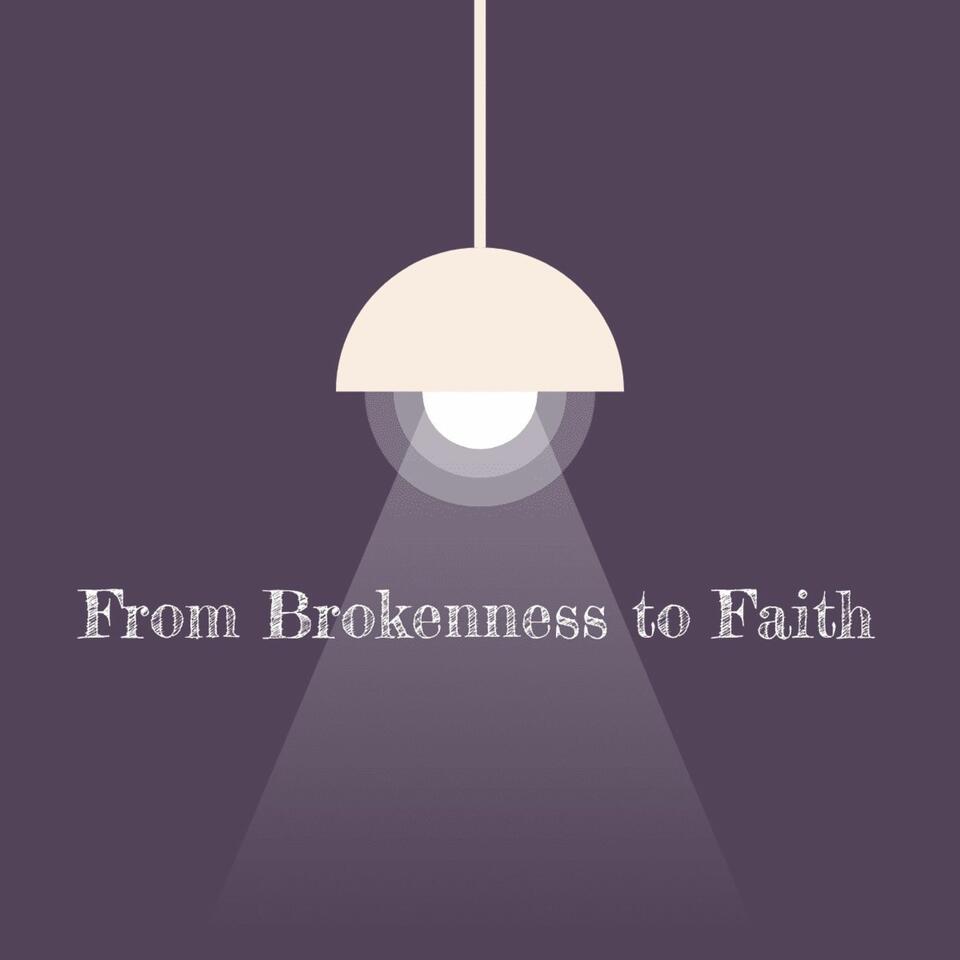 Brokenness to Faith