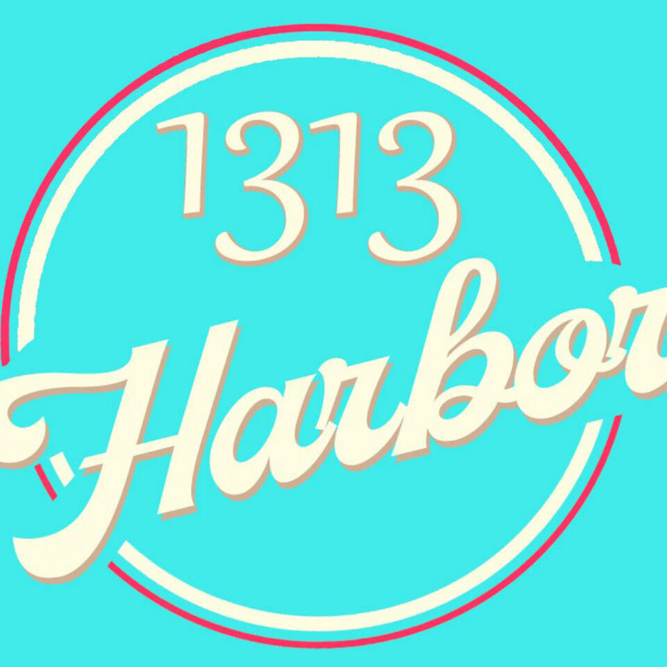 1313 Harbor the Podcast