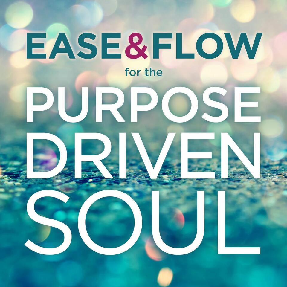 Ease and Flow for the Purpose-Driven Soul