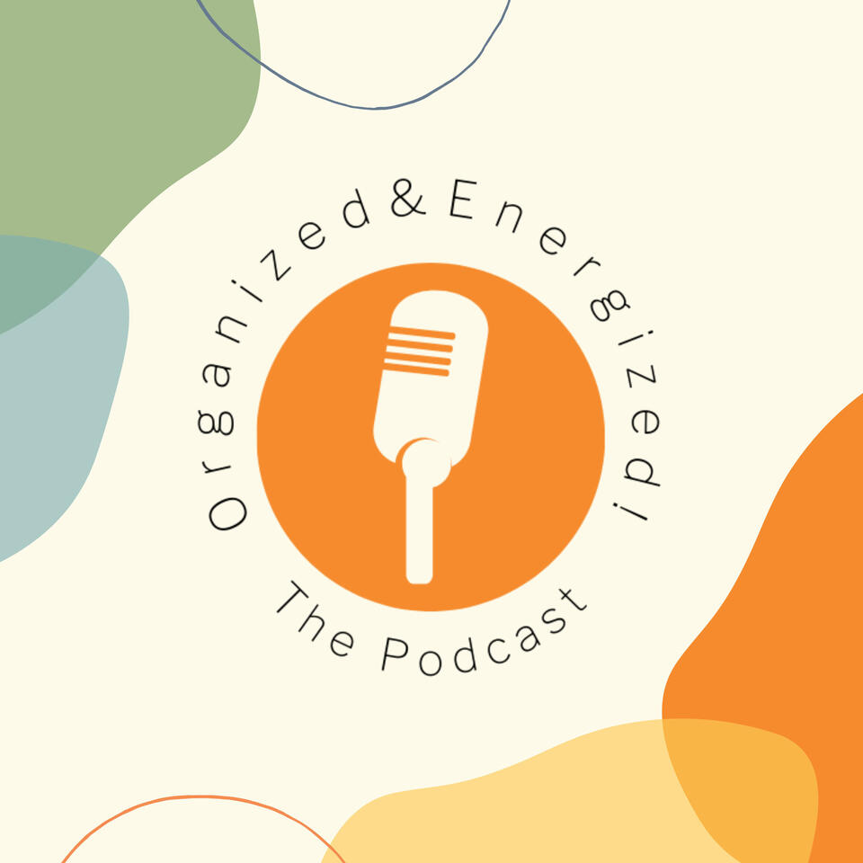 Organized and Energized! The Podcast