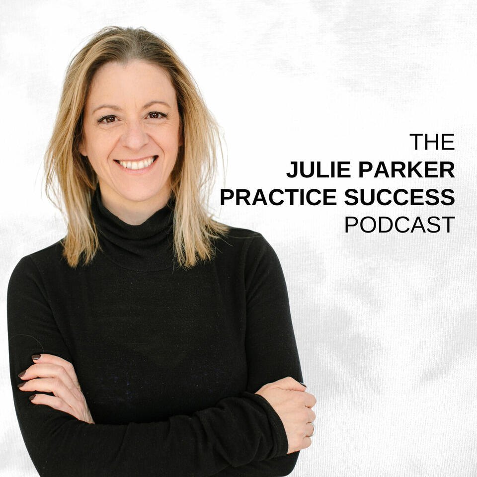 The Julie Parker Practice Success Podcast