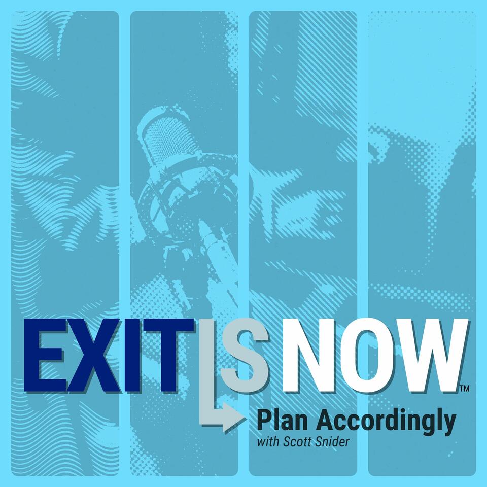 Exit Is Now - Plan Accordingly With Scott Snider
