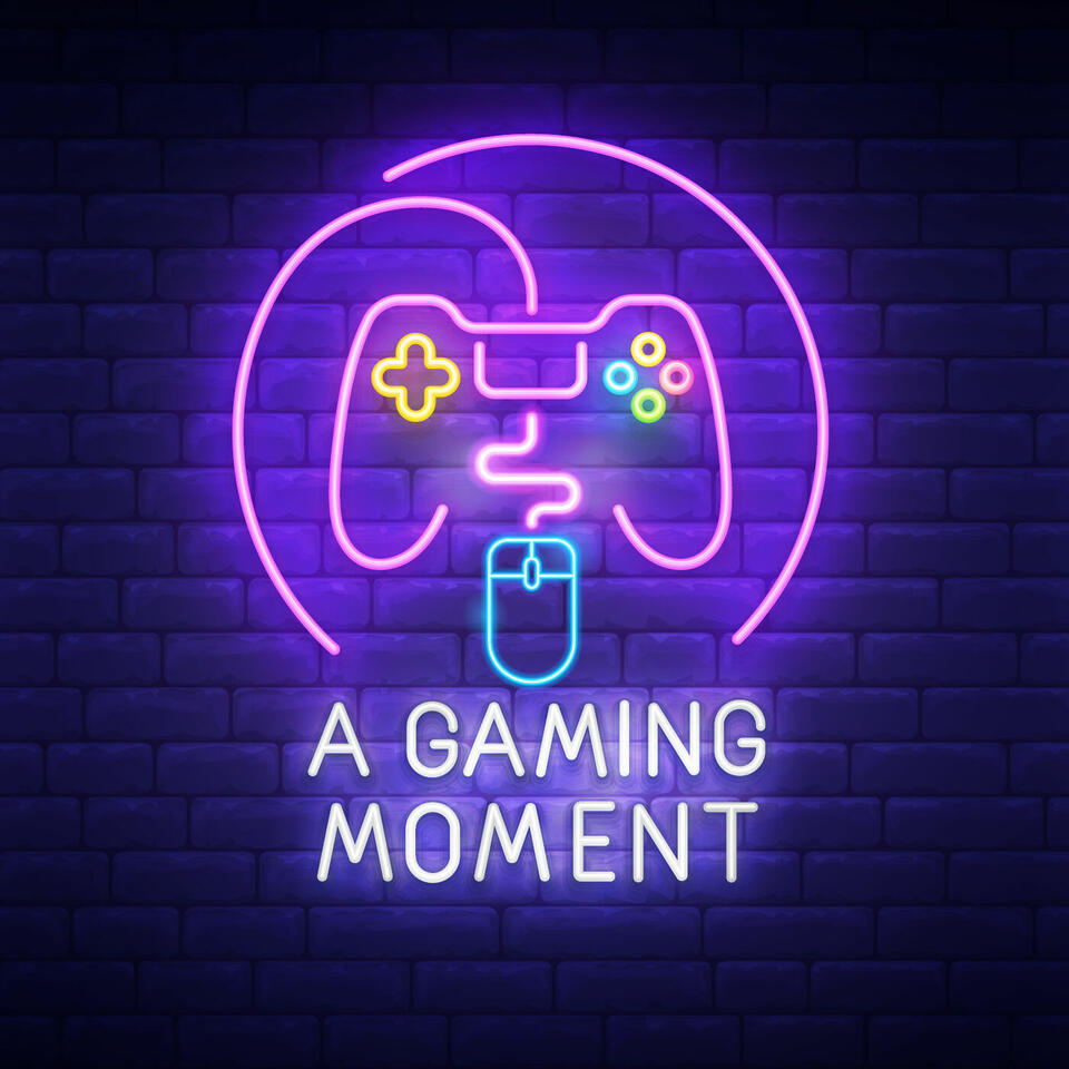 A Gaming Moment Podcast