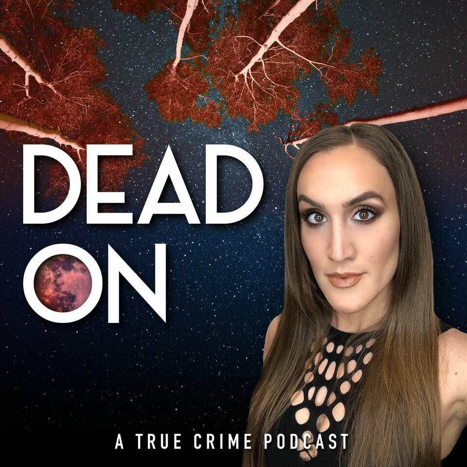 Dead On: A True Crime Podcast