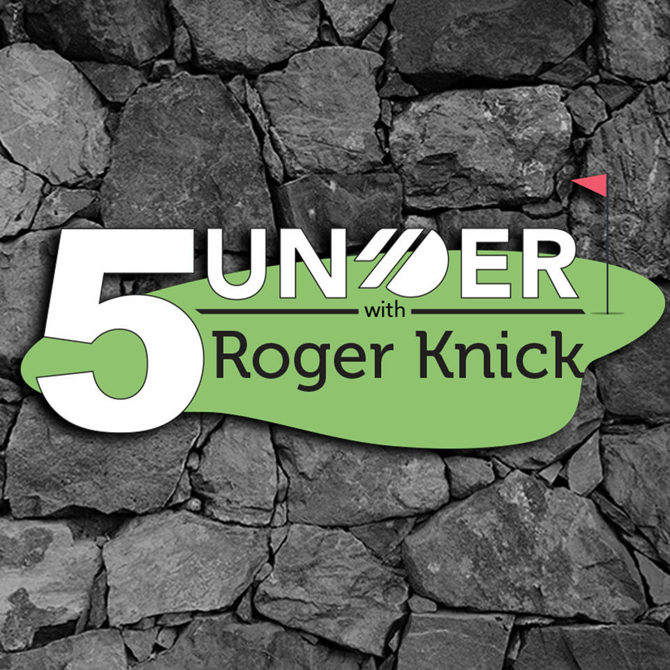 5 Under with Roger Knick