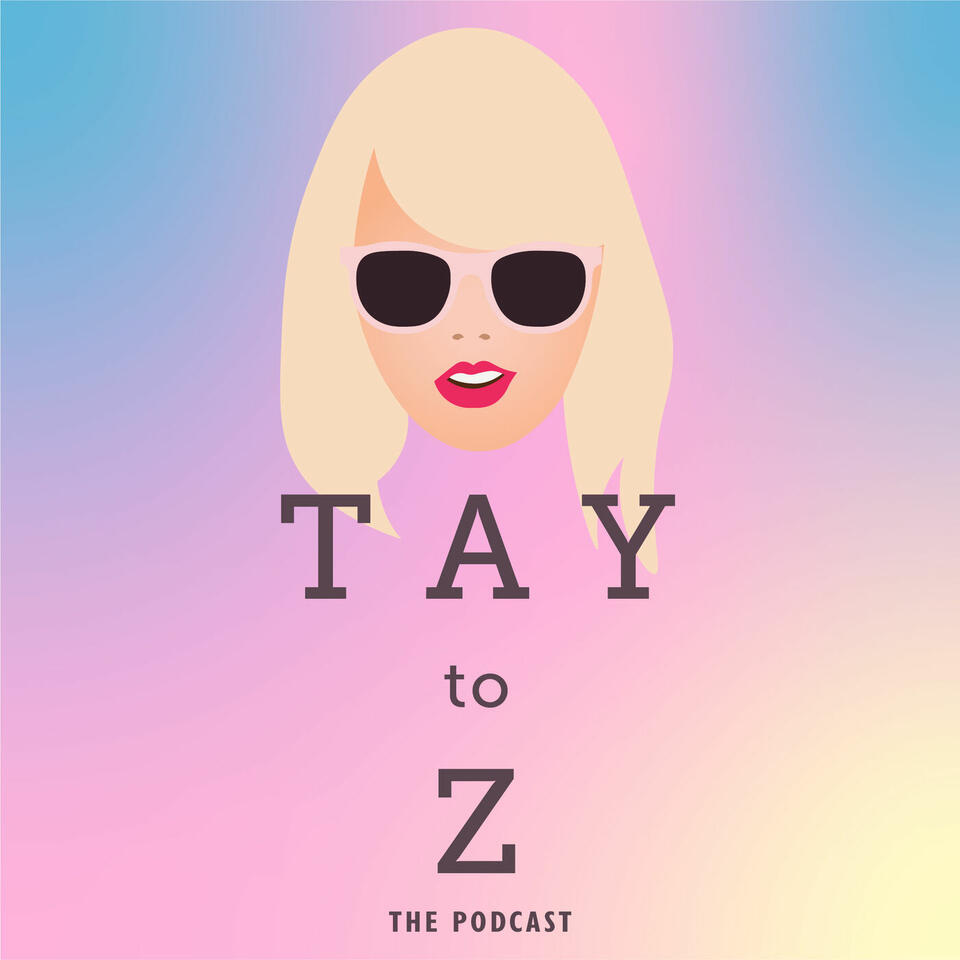 Tay To Z: A Taylor Swift Podcast