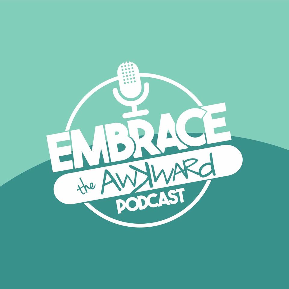 Embrace the Awkward Podcast