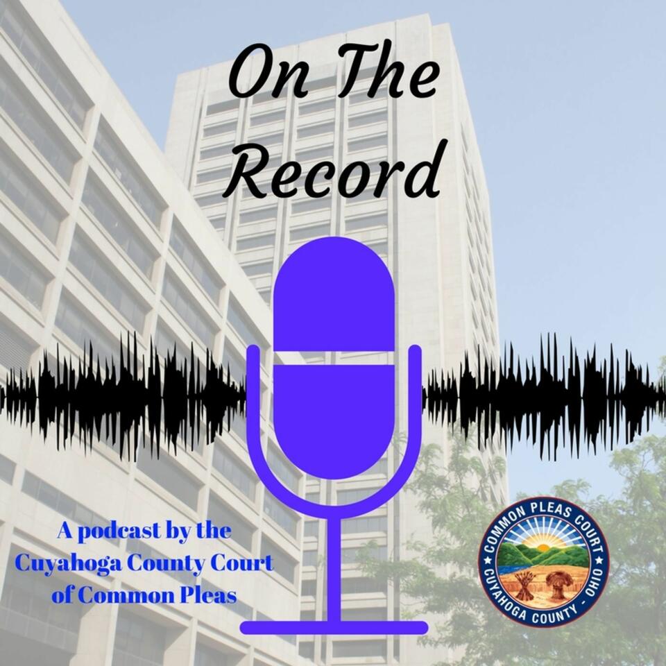 On The Record: The Podcast of the Cuyahoga County Common Pleas Court