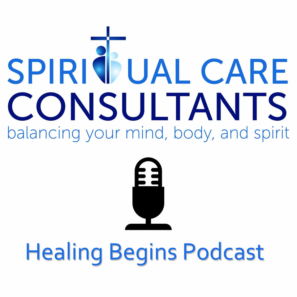Healing Begins Podcast - Spiritual Care Consultants