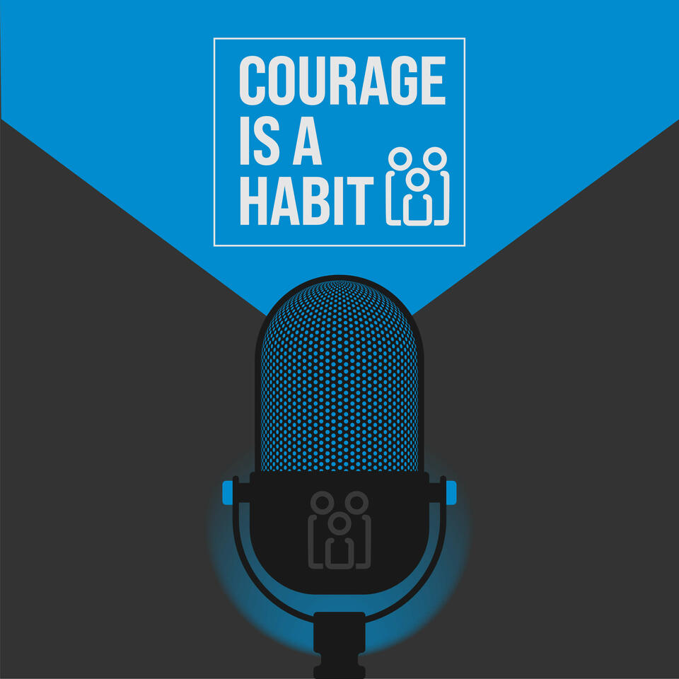 Courage Is A Habit Podcast