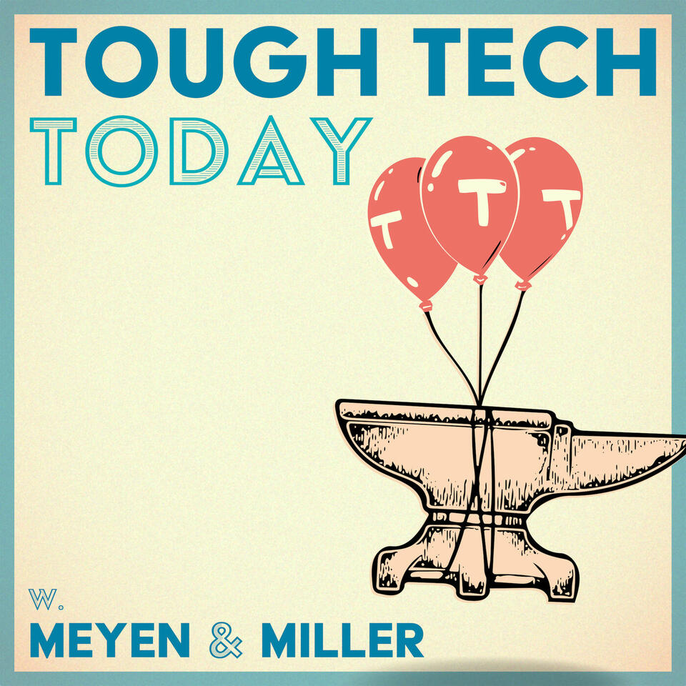 Tough Tech Today with Meyen and Miller