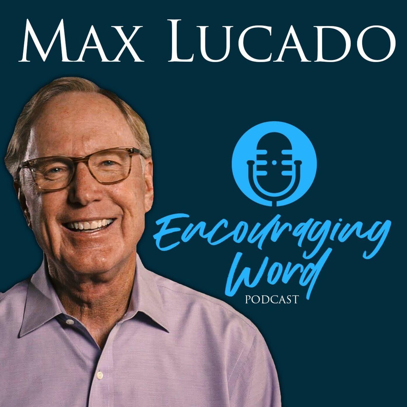 The Max Lucado Encouraging Word Podcast iHeart