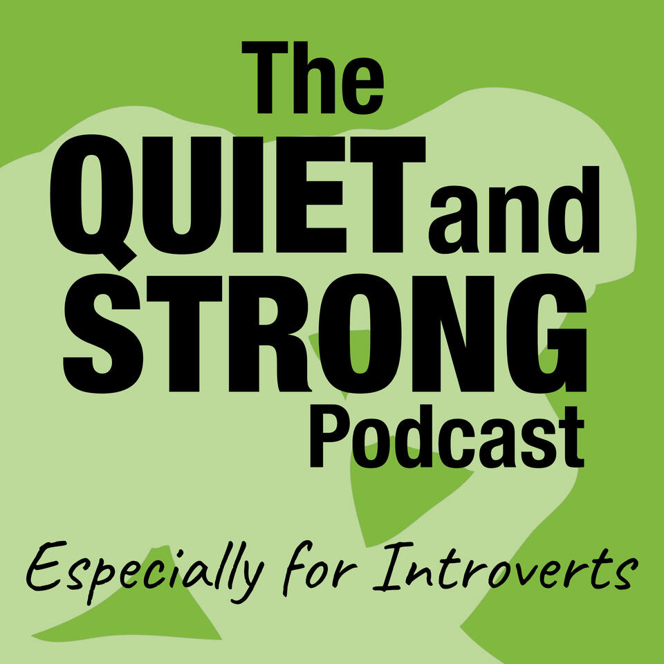 The Quiet and Strong Podcast, Especially for Introverts