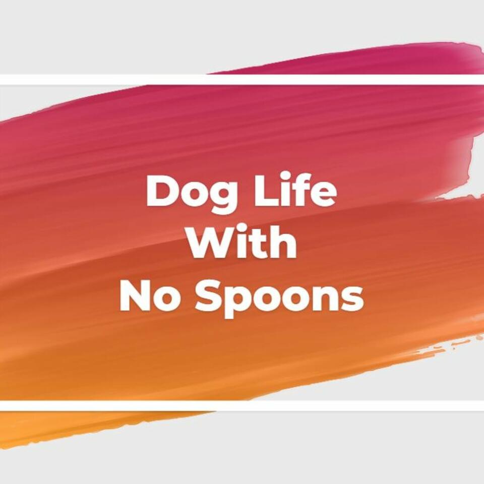 Dog Life With No Spoons
