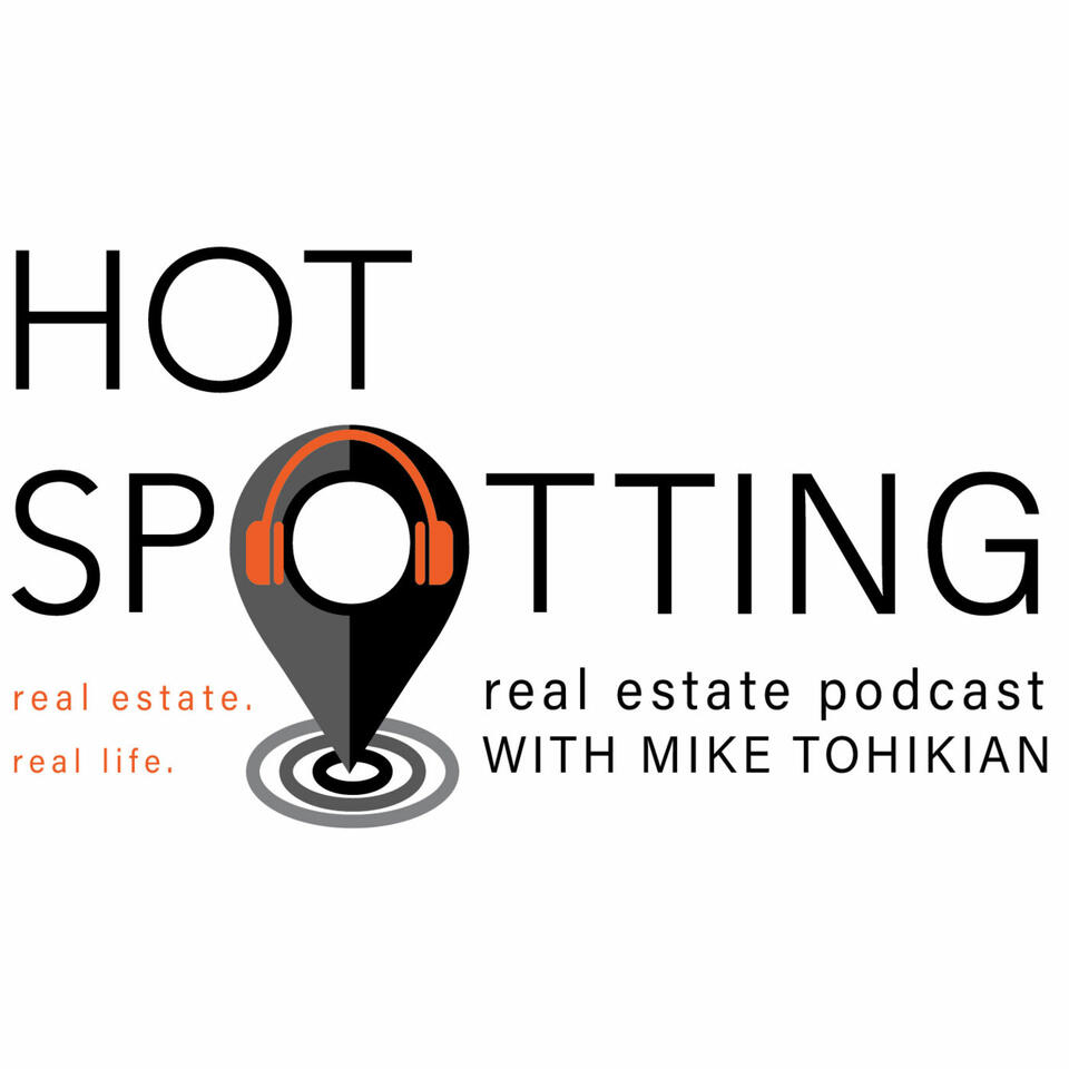 Hot Spotting Real Estate Podcast with Mike Tohikian