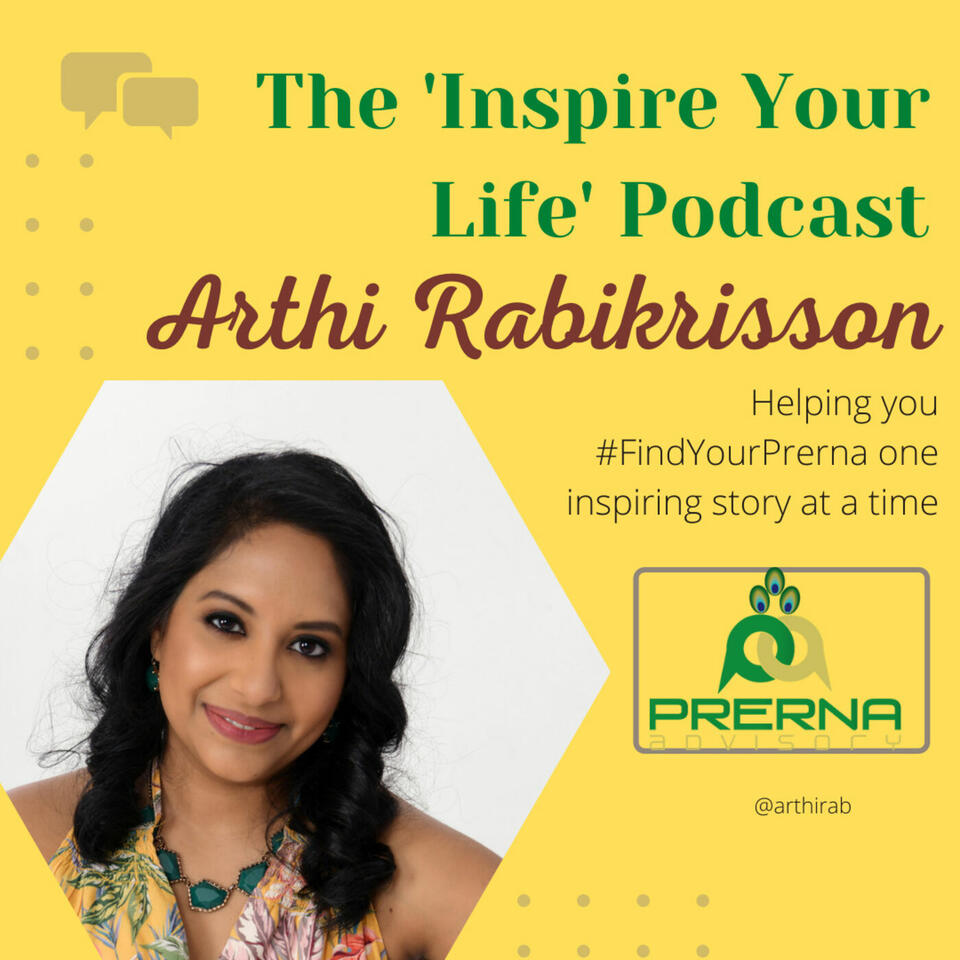 The 'Inspire your Life' Podcast with Arthi Rabikrisson