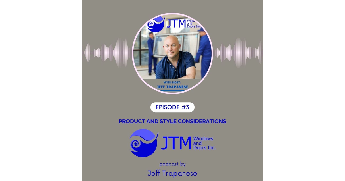 EP #3: Product and Style Considerations - JTM Windows Podcast