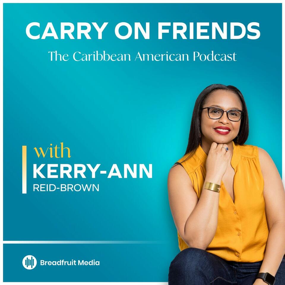 Carry On Friends The Caribbean American Podcast