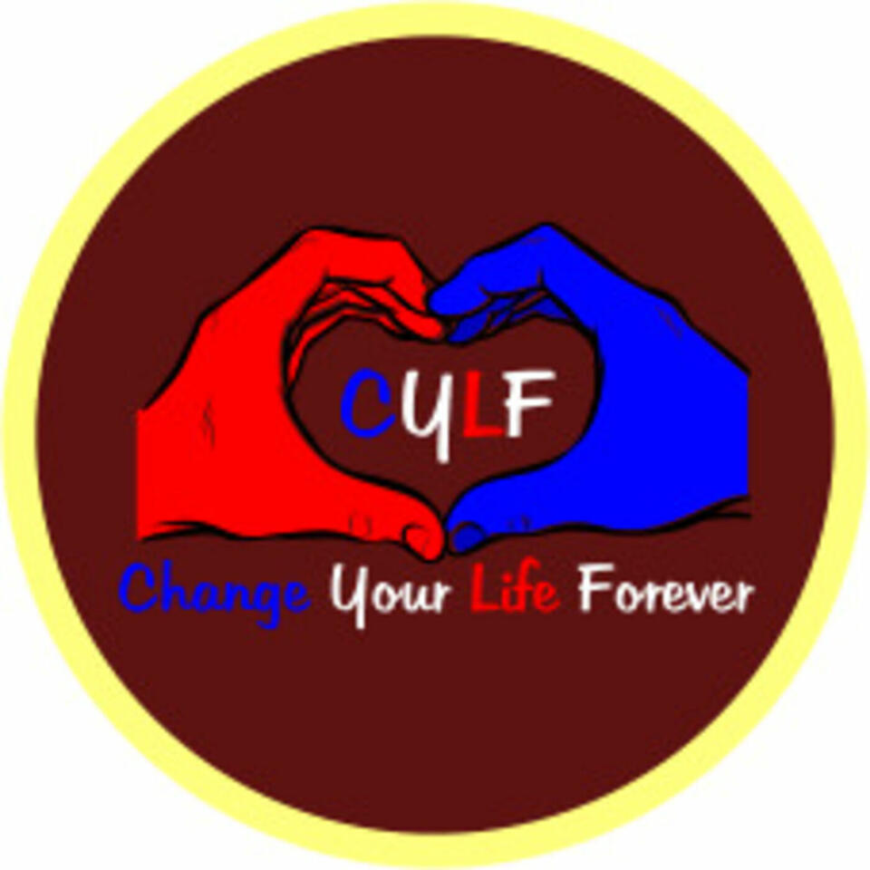 Change Your Life Forever Podcast
