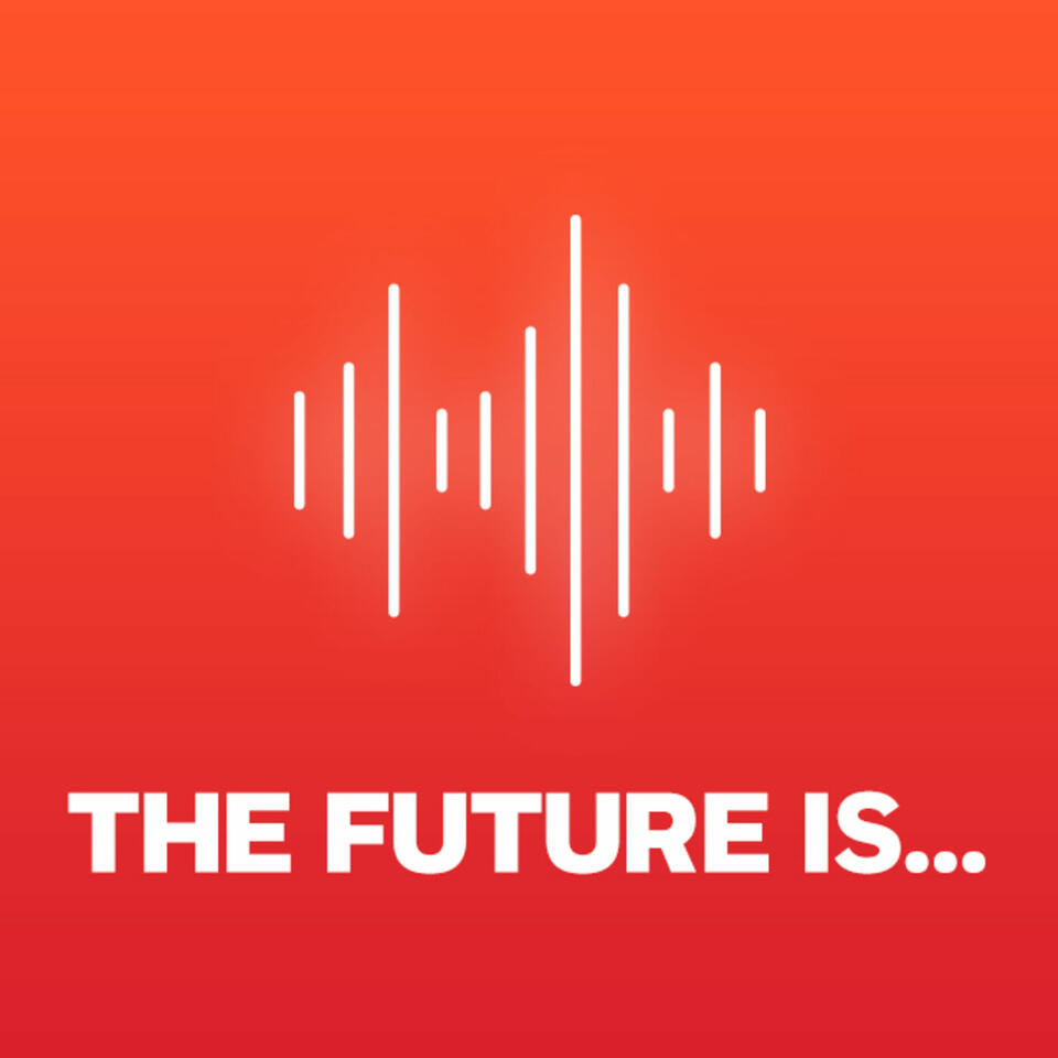 The Future Is...