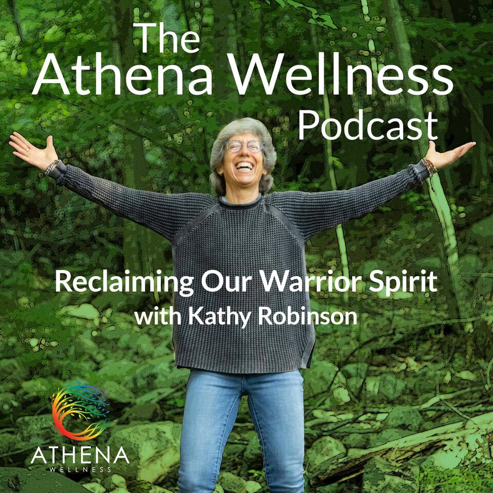 Athena Wellness Podcast - Reclaiming Our Warrior Spirit