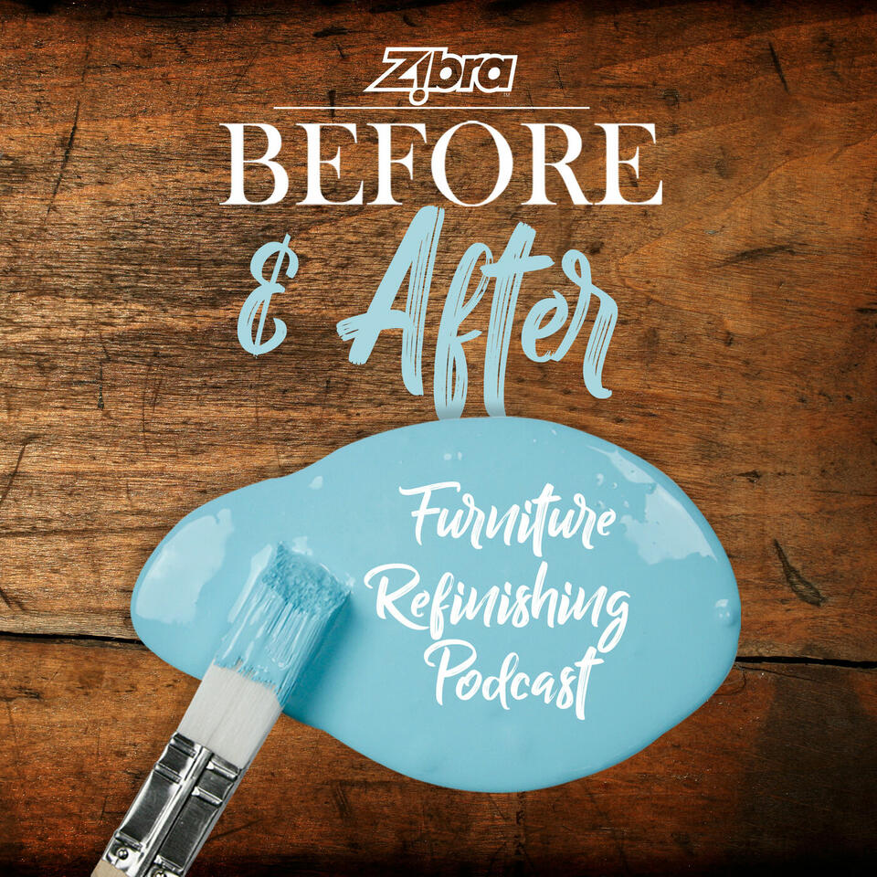 The Zibra BEFORE AND AFTER Furniture Refinishing Podcast