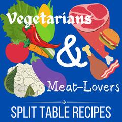 Vegetarians & Meat-Lovers: Split Table Recipes