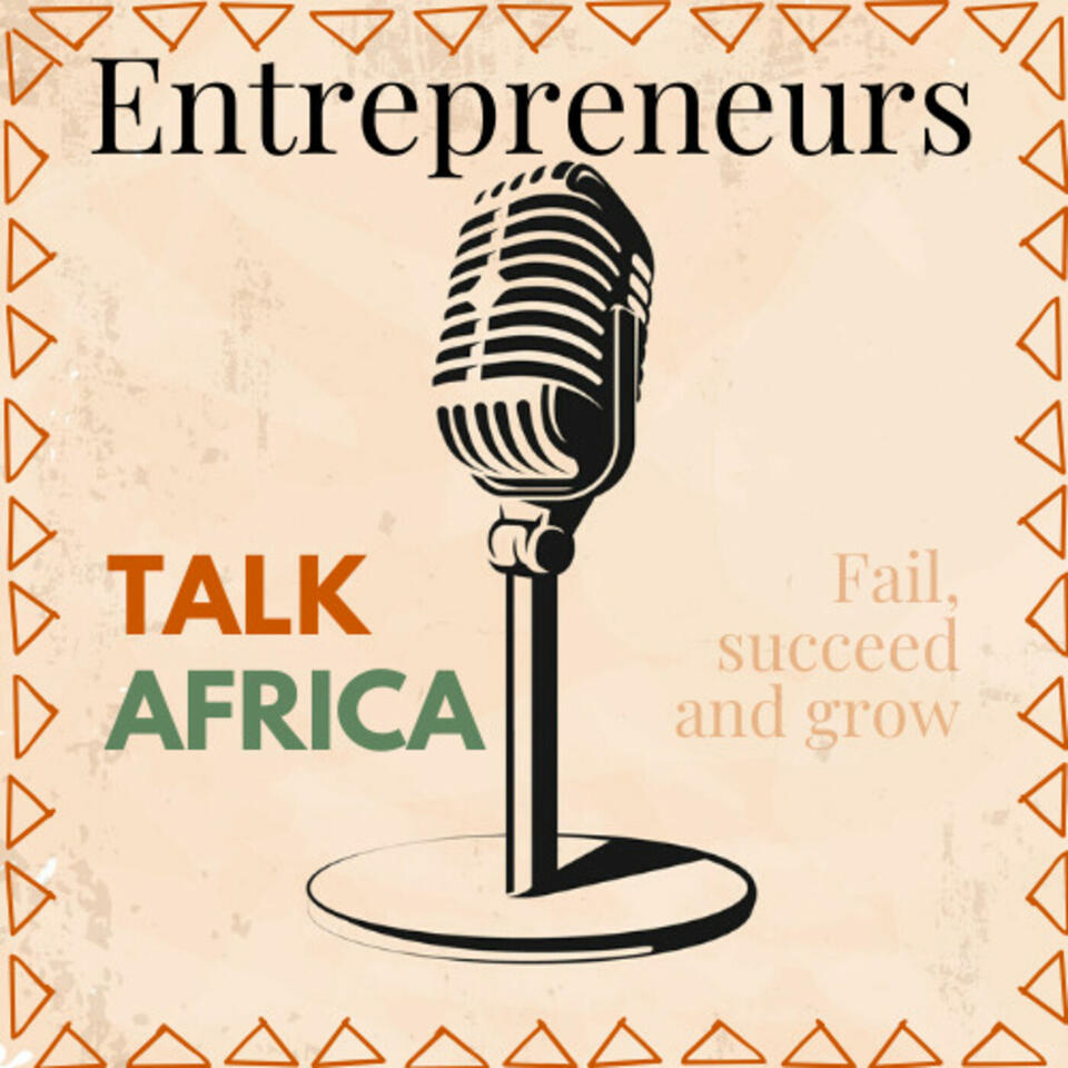 Entrepreneurs Talk Africa: Uncovering the Stories of Africa's Rising Business Stars