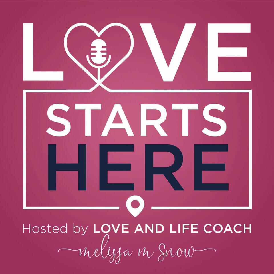Love Starts Here with Love and Life Coach Melissa Snow